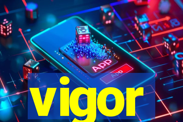 vigor