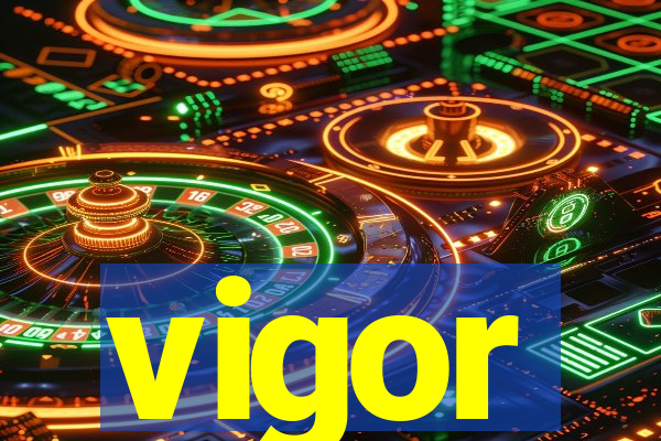 vigor