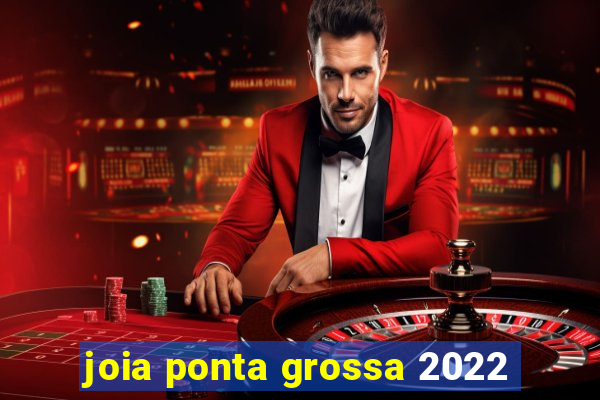 joia ponta grossa 2022