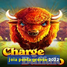 joia ponta grossa 2022