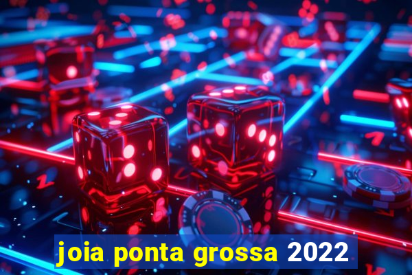 joia ponta grossa 2022