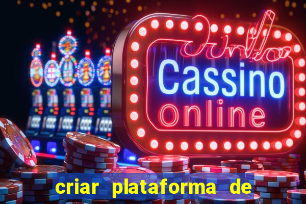 criar plataforma de jogos slots