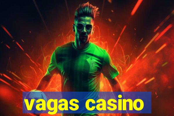 vagas casino