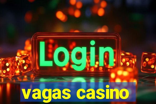 vagas casino