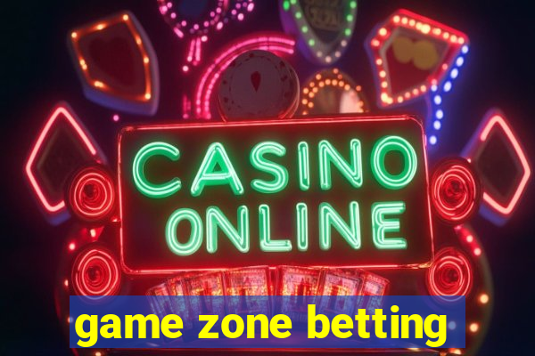 game zone betting