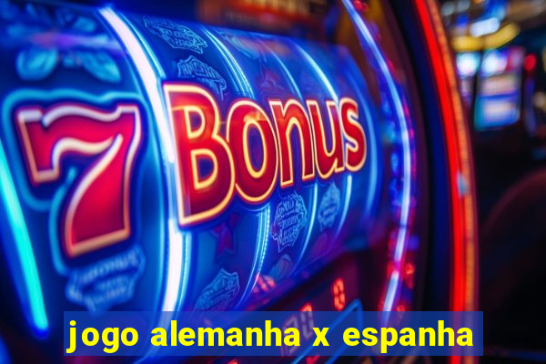 jogo alemanha x espanha