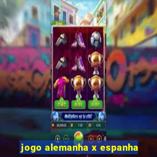 jogo alemanha x espanha