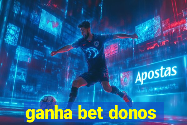 ganha bet donos