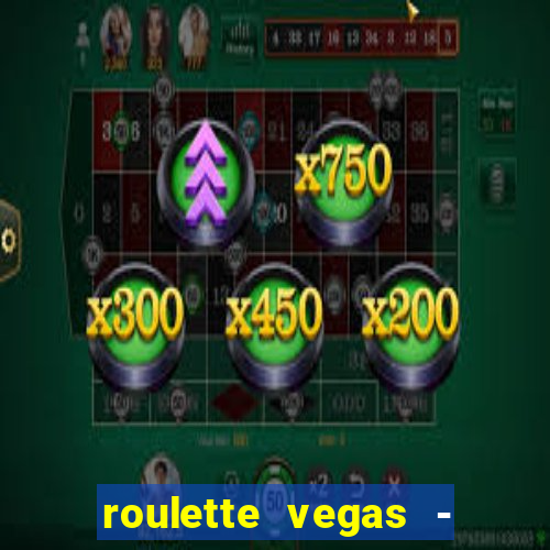 roulette vegas - vip casino