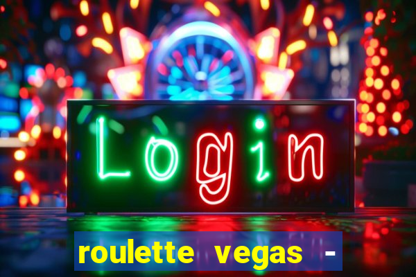 roulette vegas - vip casino