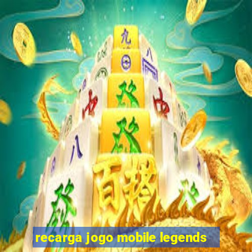 recarga jogo mobile legends