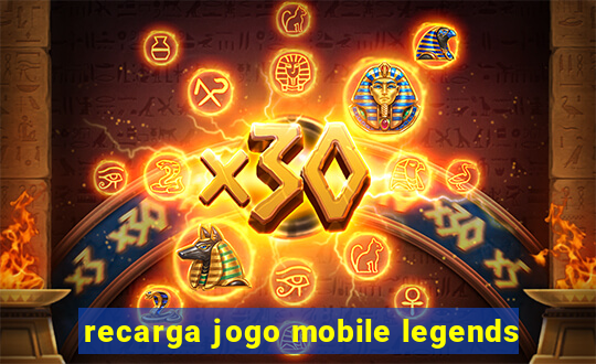 recarga jogo mobile legends