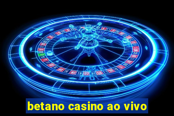 betano casino ao vivo