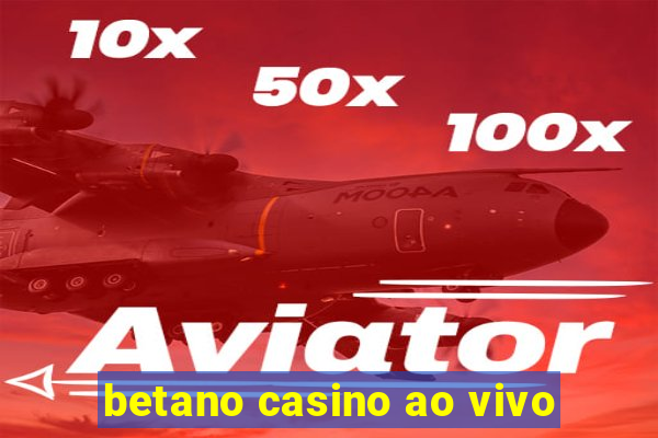 betano casino ao vivo