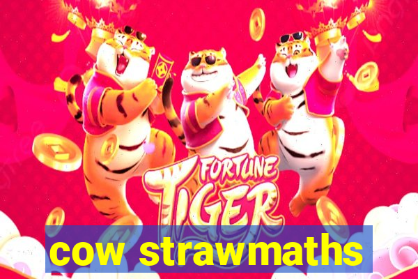 cow strawmaths