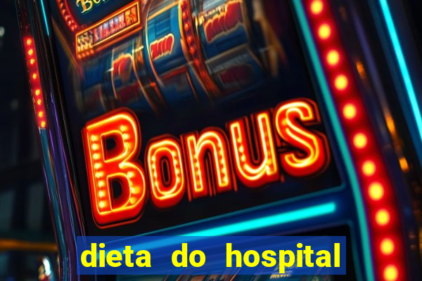 dieta do hospital do coração