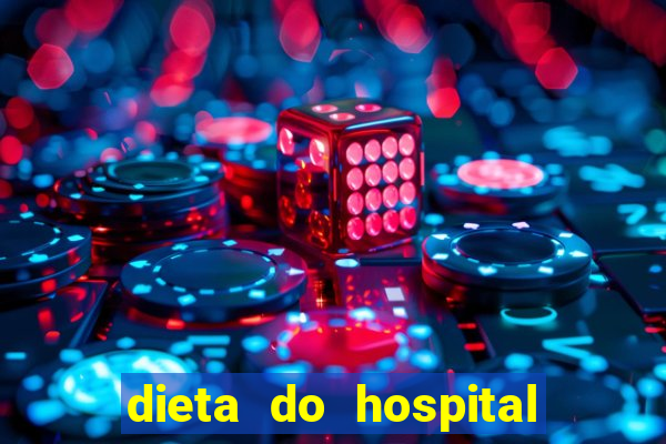 dieta do hospital do coração