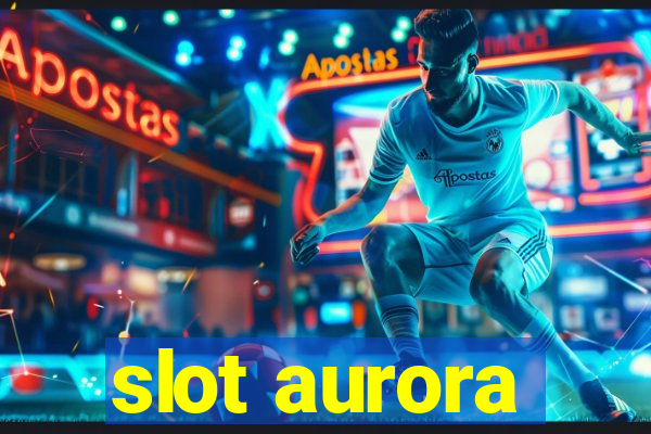 slot aurora