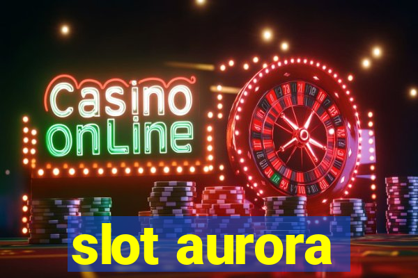 slot aurora