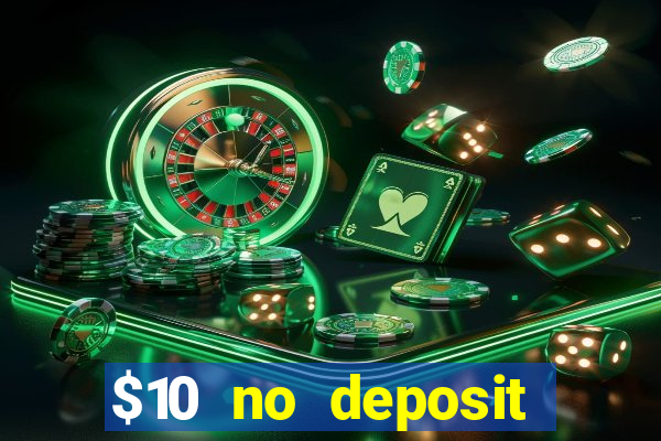 $10 no deposit casino bonuses