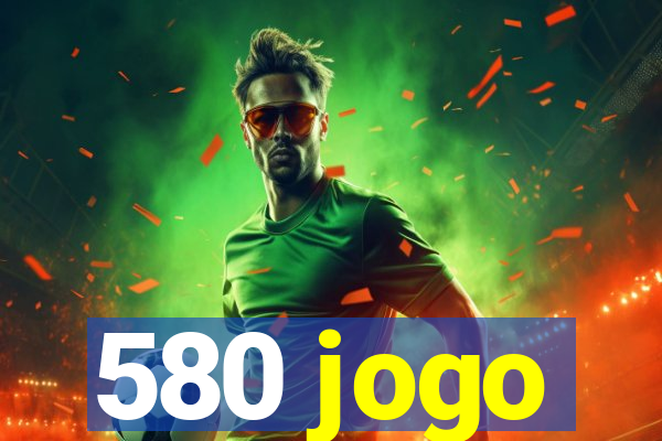 580 jogo