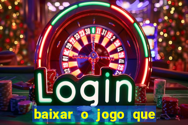 baixar o jogo que ganha dinheiro