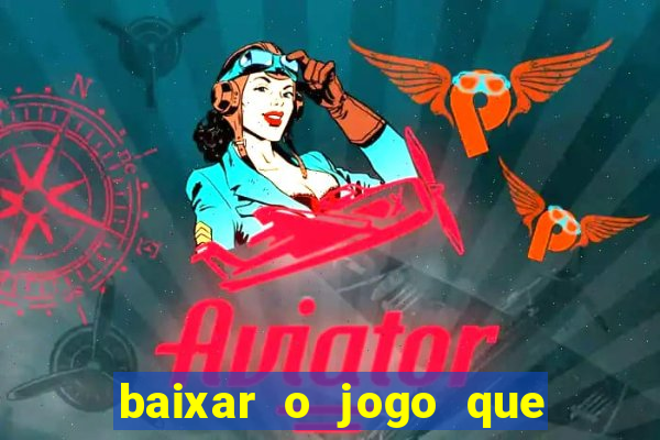 baixar o jogo que ganha dinheiro