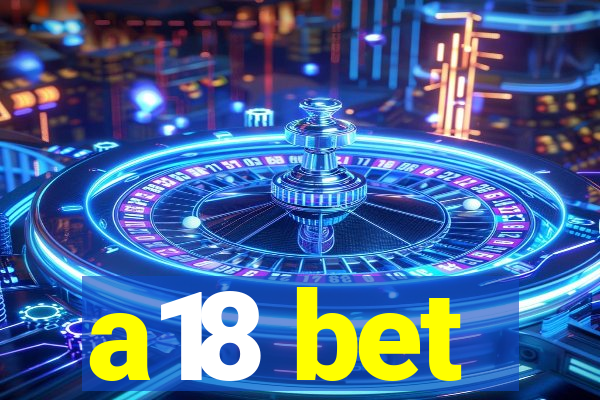 a18 bet