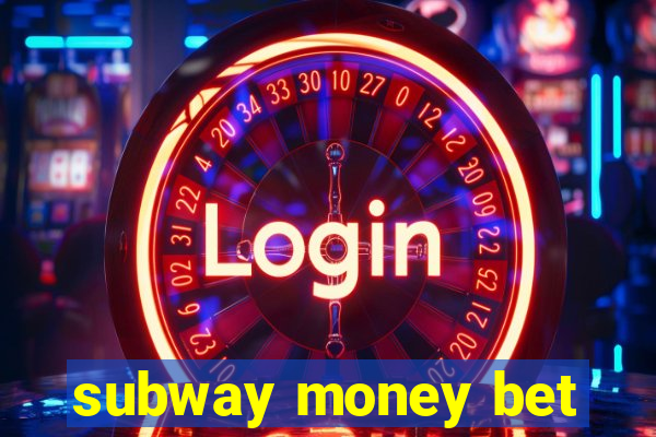 subway money bet