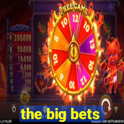 the big bets