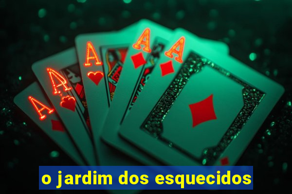 o jardim dos esquecidos