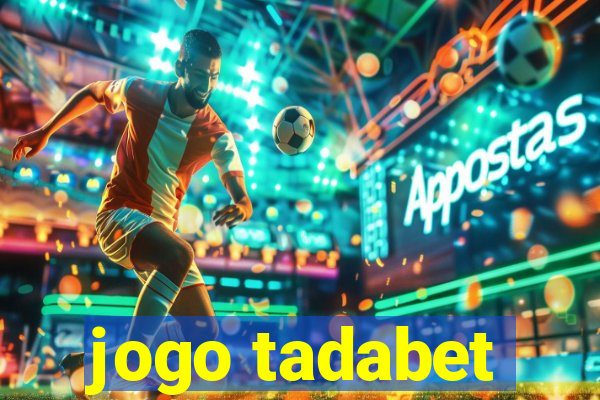 jogo tadabet