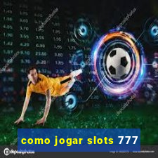 como jogar slots 777