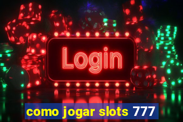 como jogar slots 777