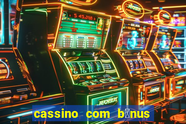 cassino com b么nus de cadastro