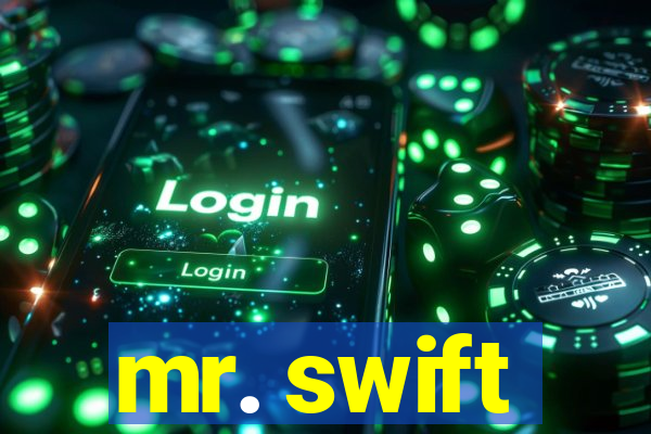 mr. swift