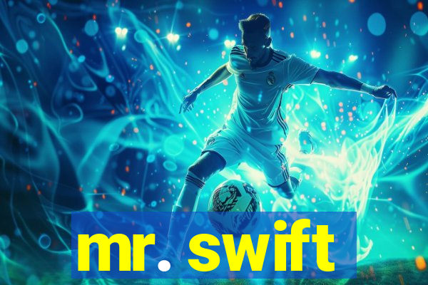 mr. swift