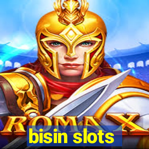 bisin slots