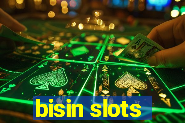 bisin slots