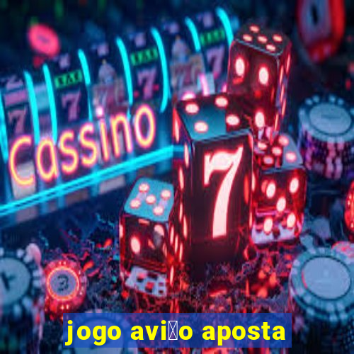 jogo avi茫o aposta