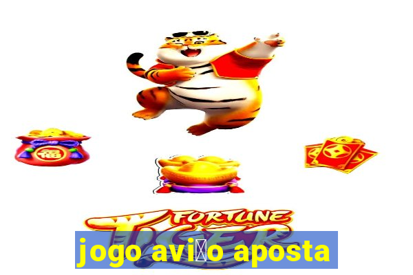 jogo avi茫o aposta