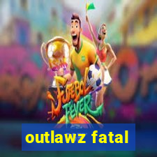 outlawz fatal