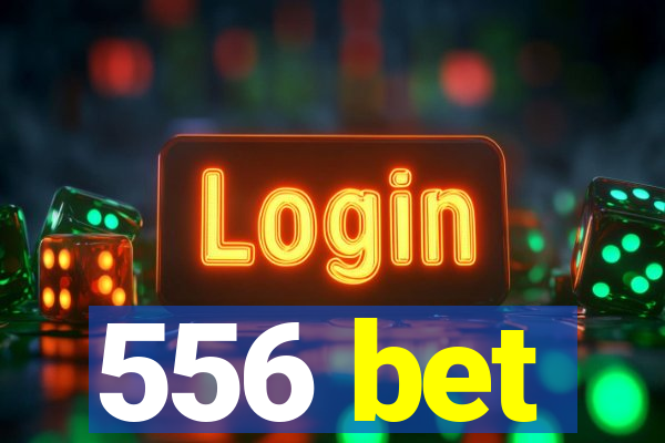 556 bet