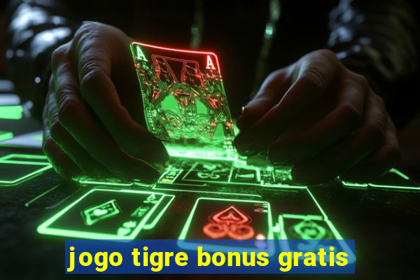 jogo tigre bonus gratis