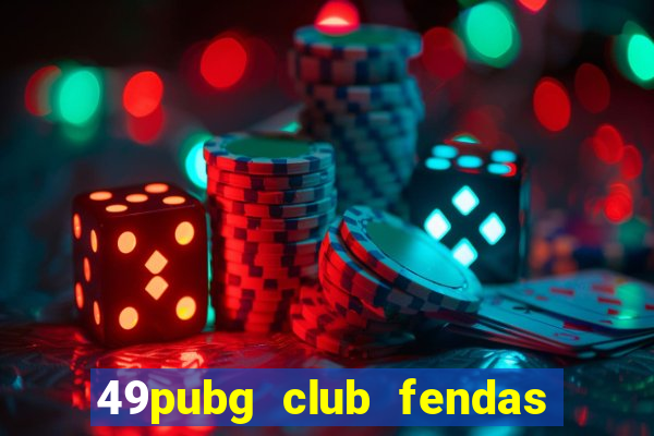 49pubg club fendas de resort