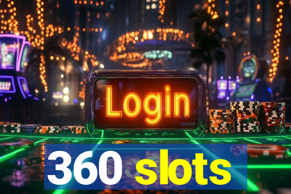 360 slots