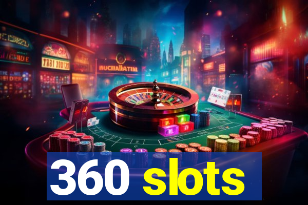 360 slots