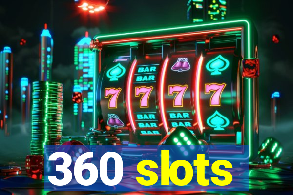 360 slots