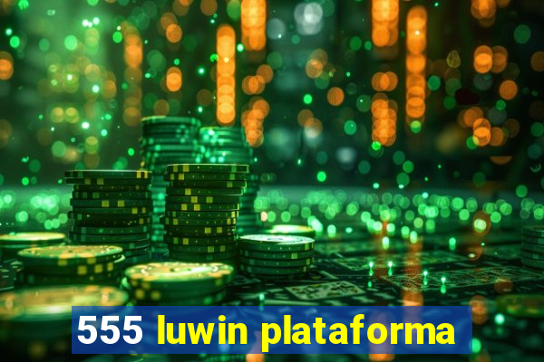 555 luwin plataforma