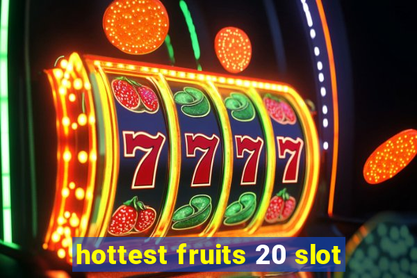 hottest fruits 20 slot